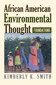 African American Environmental Thought Foundations【電子書籍】[ Kimberly K. Smith ]