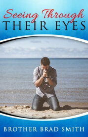 Seeing Through Their Eyes, Vol 1【電子書籍】[ Brother Brad Smith ]