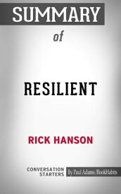 Summary of Resilient: How to Grow an Unshakable Core of Calm, Strength, and Happiness【電子書籍】[ Paul Adams ]