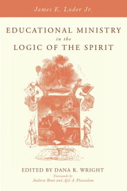 Educational Ministry in the Logic of the Spirit【電子書籍】[ James E. Loder Jr. ]