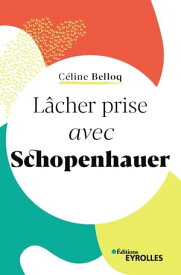 L?cher prise avec Schopenhauer【電子書籍】[ C?line Belloq ]