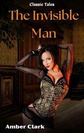 The Invisible Man Classic Tales【電子書籍】[ Amber Clark ]
