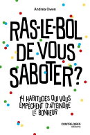 Ras-le-bol de vous saboter ? - 14 habitudes pour vous libérer de vos mauvaises habitudes et retrouver le bonheur