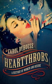 Heartthrobs A History of Women and Desire【電子書籍】[ Carol Dyhouse ]