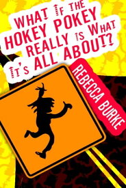 What If the Hokey Pokey Really Is What It’s All About?【電子書籍】[ Rebecca Burke ]