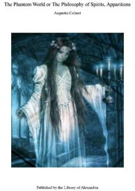 The Phantom World or The Philosophy of Spirits, Apparitions【電子書籍】[ Augustin Calmet ]