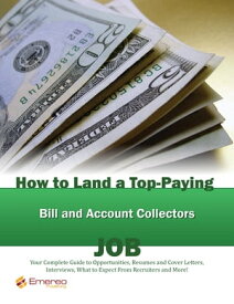 How to Land a Top-Paying Bill and Account Collectors Job: Your Complete Guide to Opportunities, Resumes and Cover Letters, Interviews, Salaries, Promotions, What to Expect From Recruiters and More!【電子書籍】[ Brad Andrews ]