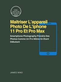 Maitriser L’appareil Photo De L’iphone 11 Pro Et Pro Max RAS【電子書籍】[ James Nino ]