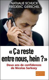 ?a reste entre nous, hein ? Deux ans de confidence de Nicolas Sarkozy【電子書籍】[ Nathalie Schuck ]
