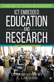 ICT embedded Education and Research A Hand Guide for Teachers and Researchers【電子書籍】[ Devanandan KV ]