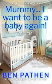 Mummy... I want to be a baby again! An ABDL/FemDom story【電子書籍】[ Ben Pathen ]