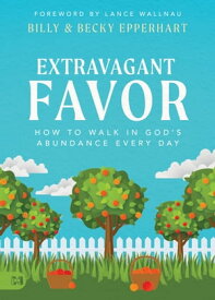 Extravagant Favor How to Walk in God's Abundance Every Day【電子書籍】[ Billy Epperhart ]