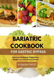 Bariatric cookbook for gastric bypass Delicious Recipes for Sustainable Weight Loss and Lifelong Health【電子書籍】[ Favour Peculiar Adah ]