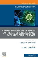 Current Management of Serious Bacterial Infections Associated with Multi-Drug Resistance, An Issue of Infectious Disease Clinics of North America