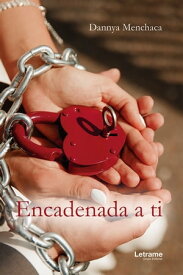 Encadenada a ti【電子書籍】[ Dannya Menchaca ]