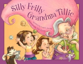 Silly Frilly Grandma Tillie【電子書籍】[ Laurie Jacobs ]