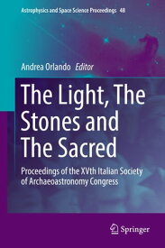 The Light, The Stones and The Sacred Proceedings of the XVth Italian Society of Archaeoastronomy Congress【電子書籍】