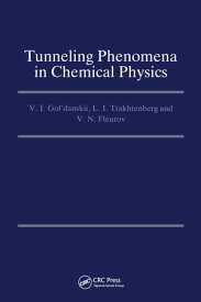 Tunneling Phenomena in Chemical Physics【電子書籍】[ V.I. Gol'danskii ]
