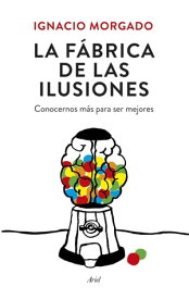 La f?brica de las ilusiones Conocernos m?s para ser mejores【電子書籍】[ Ignacio Morgado ]