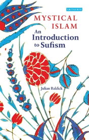 Mystical Islam An Introduction to Sufism【電子書籍】[ Julian Baldick ]