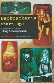 Backpacker's Start-Up A Beginner's Guide to Hiking and Backpacking【電子書籍】[ Doug Werner ]