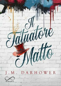 Il tatuatore matto 【電子書籍】[ J. M. Darhower ]