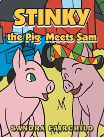 Stinky the Pig Meets Sam【電子書籍】[ Sandra Fairchild ]