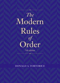 The Modern Rules of Order, Fifth Edition【電子書籍】[ Donald A. Tortorice ]