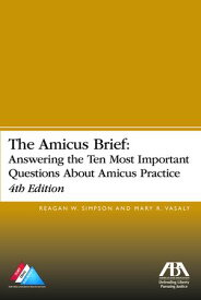 The Amicus Brief Answering the Ten Most Important Questions About Amicus Practice, 4th Edition【電子書籍】[ Reagan William Simpson ]