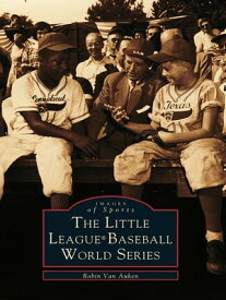 The Little League? Baseball World Series【電子書籍】[ Robin Van Auken ]