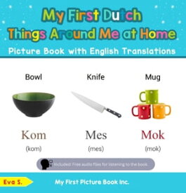 My First Dutch Things Around Me at Home Picture Book with English Translations Teach & Learn Basic Dutch words for Children, #13【電子書籍】[ Eva S. ]