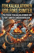 Fehlkalkulationen vor Fort Sumter