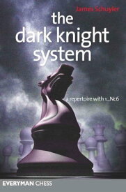 The Dark Knights System A repertoire with 1…Nc6【電子書籍】[ James Schuyler ]