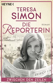 Die Reporterin - Zwischen den Zeilen Roman【電子書籍】[ Teresa Simon ]