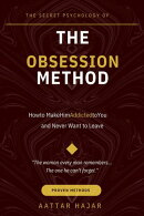The Obsession Method: How to Make Him Addicted to You