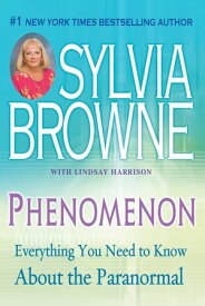 Phenomenon Everything You Need to Know About the Paranormal【電子書籍】[ Sylvia Browne ]