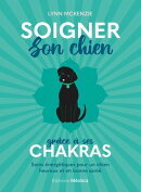 Soigner son chien grâce à ses chakras - Soins énergétiques pour un chien heureux et en bonne santé