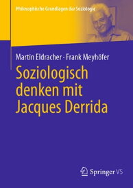 Soziologisch denken mit Jacques Derrida【電子書籍】[ Martin Eldracher ]