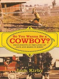 So You Wanna Be a Cowboy? True Events in the Lives of Jack and Marilyn Kirby【電子書籍】[ Jack Kirby ]