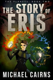 The Story of Eris (The Planets, Book Two)【電子書籍】[ Michael Cairns ]