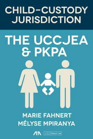 Child Custody Jurisdiction The UCCJEA and PKPA【電子書籍】[ Marie Fahnert ]