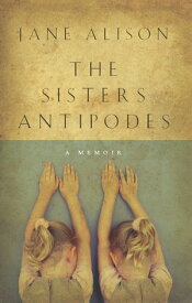 The Sisters Antipodes【電子書籍】[ Jane Alison ]