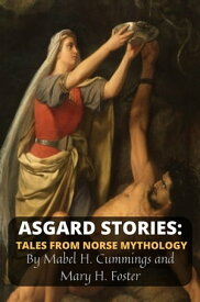 Asgard Stories Tales from Norse Mythology【電子書籍】[ Mabel H. Cummings ]