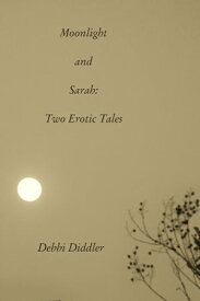 Moonlight & Sarah, Two Erotic Tales【電子書籍】[ Debbi Diddler ]