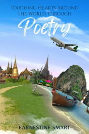 Touching Hearts Around the World Through Poetry【電子書籍】[ Earnestine Smart ]