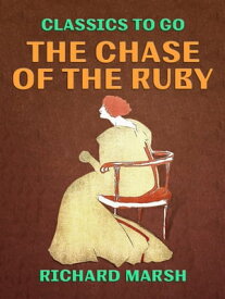 The Chase of the Ruby【電子書籍】[ Richard Marsh ]