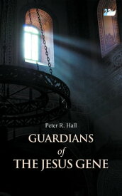 Guardians of the Jesus Gene【電子書籍】[ Peter R. Hall ]