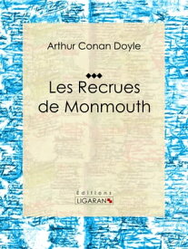 Les Recrues de Monmouth Roman d'aventures historique【電子書籍】[ Arthur Conan Doyle ]
