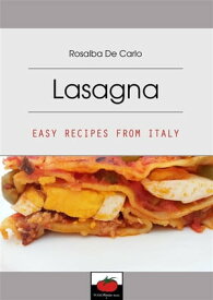 Lasagna - Easy Recipes From Italy【電子書籍】[ Rosalba De Carlo ]