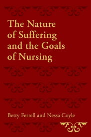 The Nature of Suffering and the Goals of Nursing【電子書籍】[ Betty R. Ferrell ]